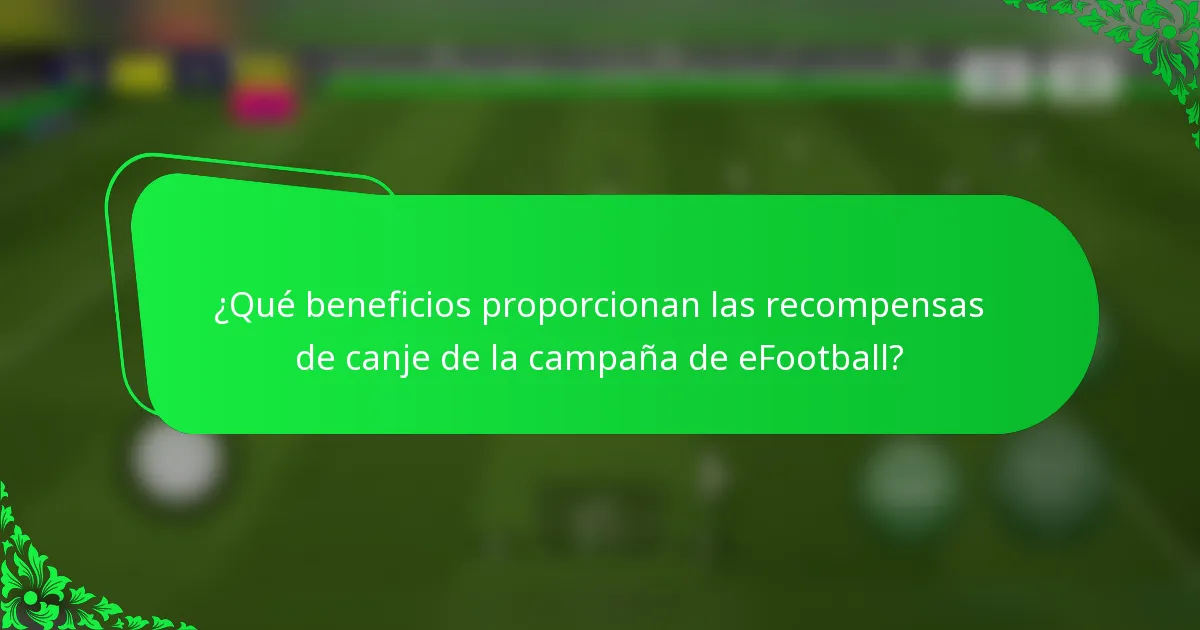 ¿Qué beneficios proporcionan las recompensas de canje de la campaña de eFootball?