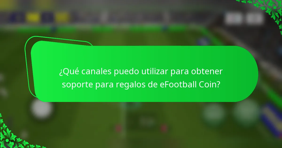 ¿Qué canales puedo utilizar para obtener soporte para regalos de eFootball Coin?