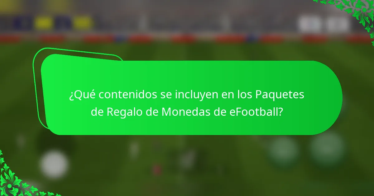¿Qué contenidos se incluyen en los Paquetes de Regalo de Monedas de eFootball?