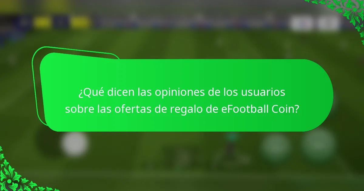 ¿Qué dicen las opiniones de los usuarios sobre las ofertas de regalo de eFootball Coin?