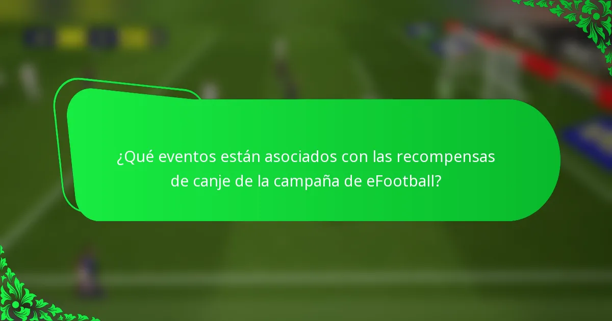 ¿Qué eventos están asociados con las recompensas de canje de la campaña de eFootball?