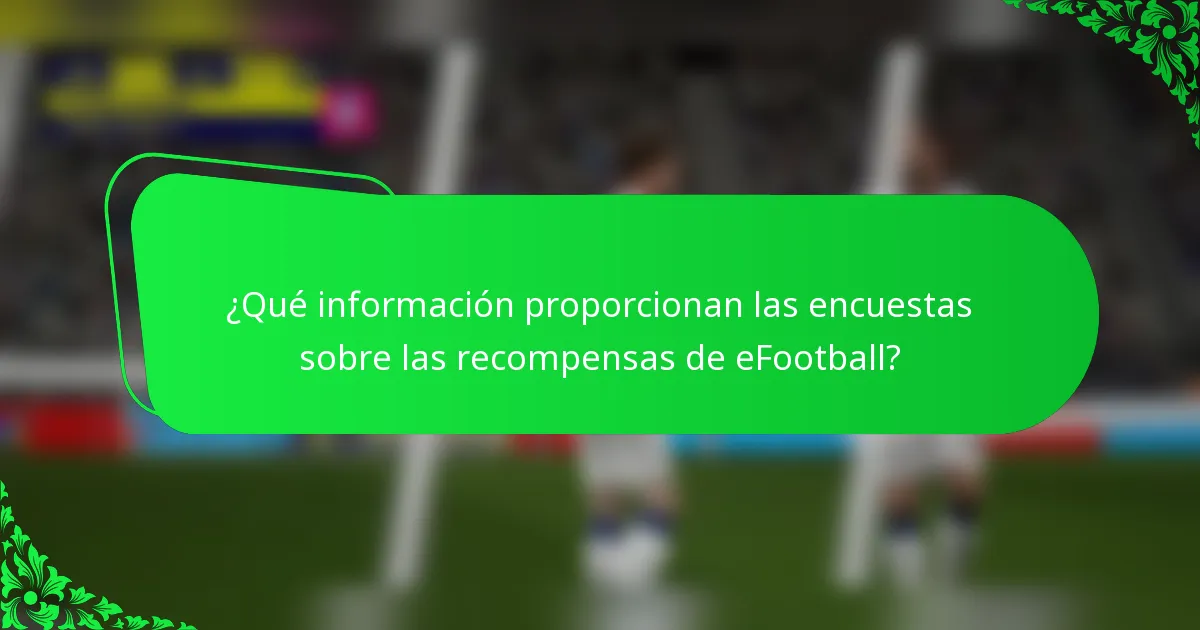 ¿Qué información proporcionan las encuestas sobre las recompensas de eFootball?