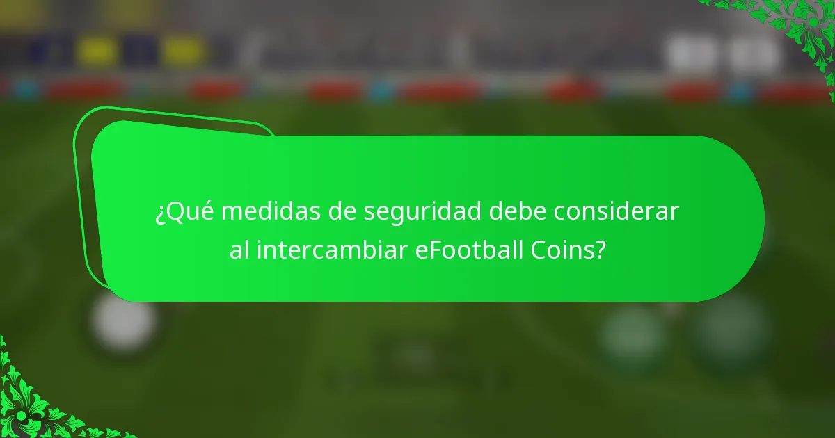 ¿Qué medidas de seguridad debe considerar al intercambiar eFootball Coins?