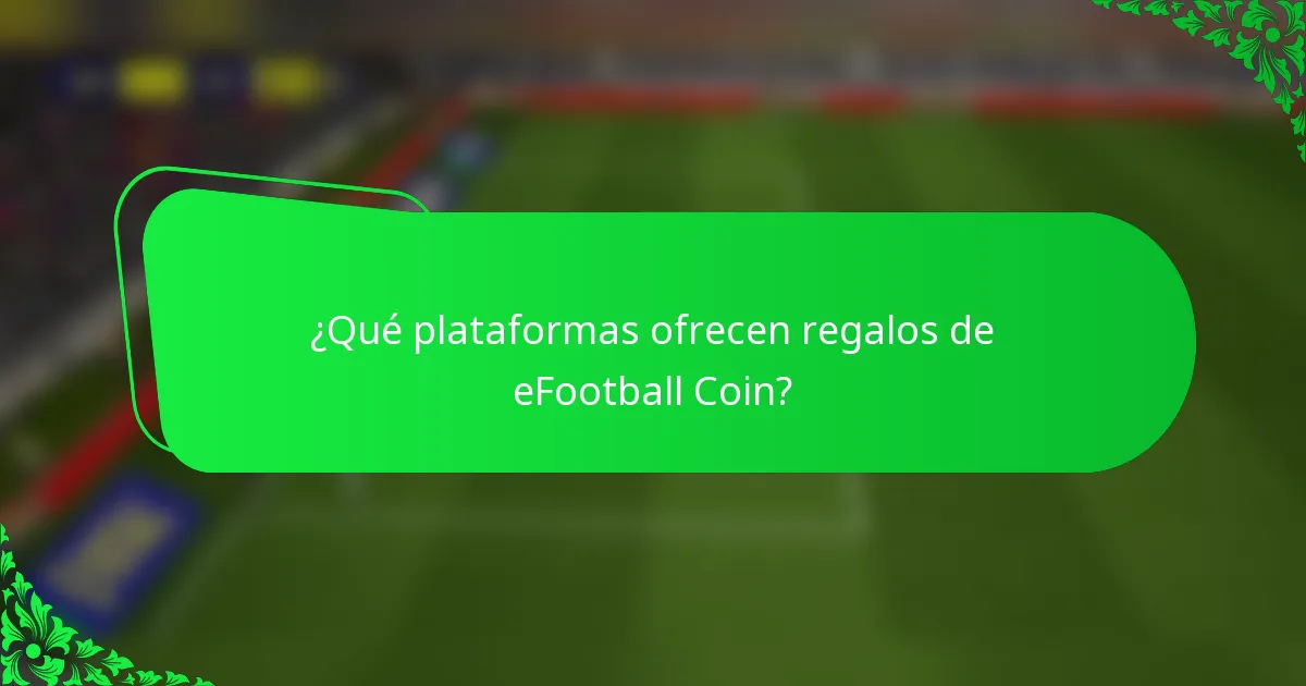 ¿Qué plataformas ofrecen regalos de eFootball Coin?