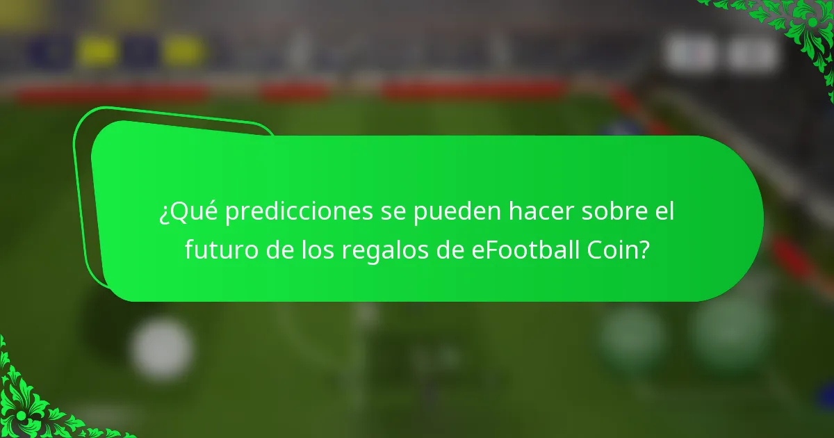 ¿Qué predicciones se pueden hacer sobre el futuro de los regalos de eFootball Coin?