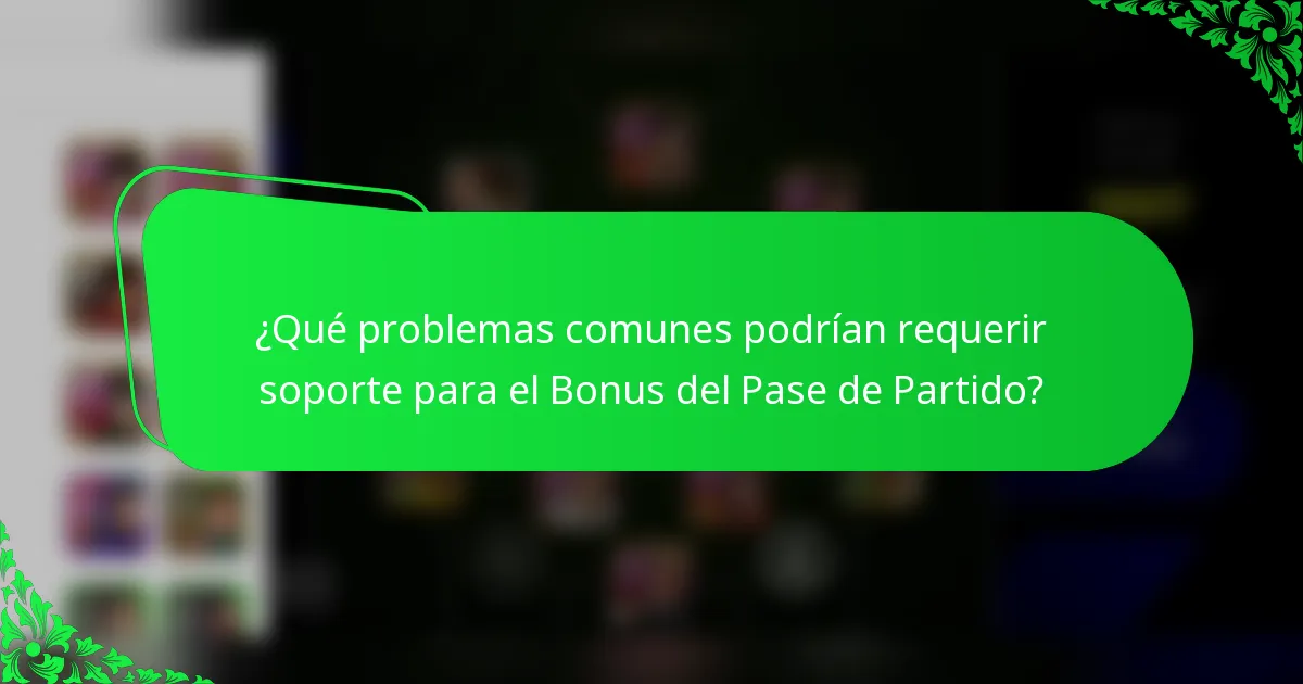 ¿Qué problemas comunes podrían requerir soporte para el Bonus del Pase de Partido?