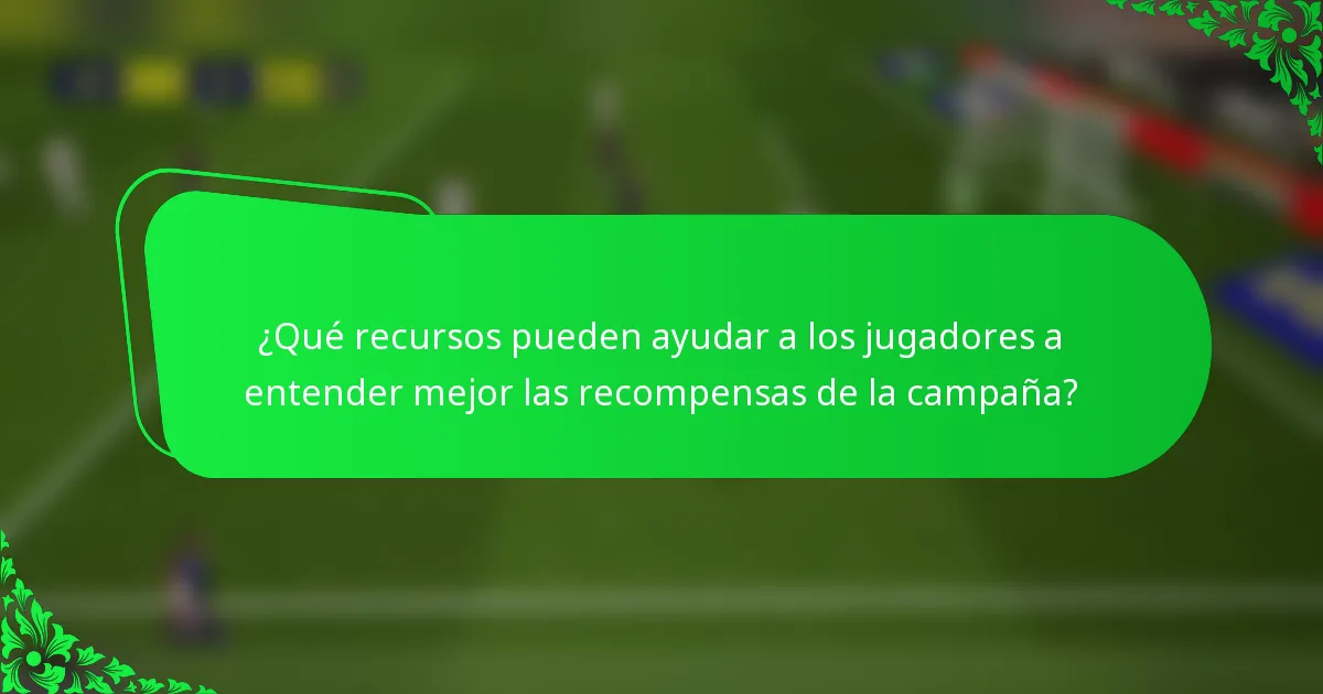 ¿Qué recursos pueden ayudar a los jugadores a entender mejor las recompensas de la campaña?