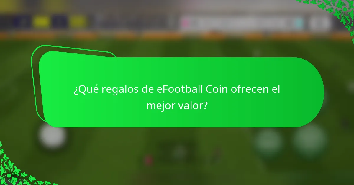 ¿Qué regalos de eFootball Coin ofrecen el mejor valor?