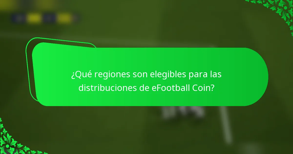 ¿Qué regiones son elegibles para las distribuciones de eFootball Coin?