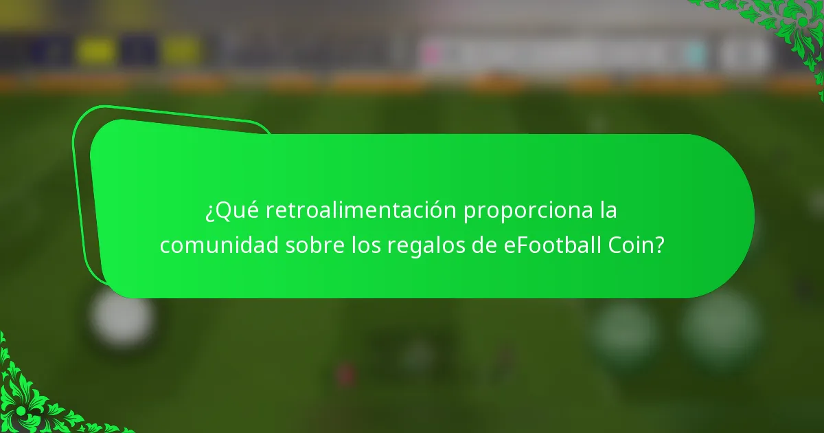 ¿Qué retroalimentación proporciona la comunidad sobre los regalos de eFootball Coin?