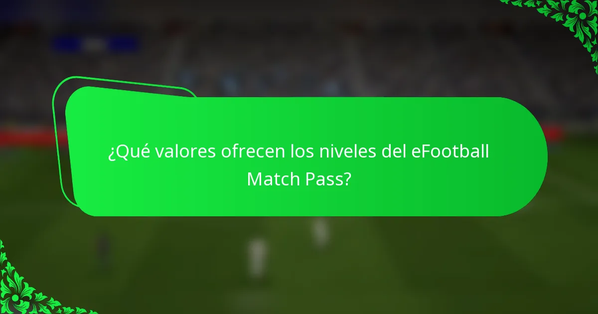 ¿Qué valores ofrecen los niveles del eFootball Match Pass?