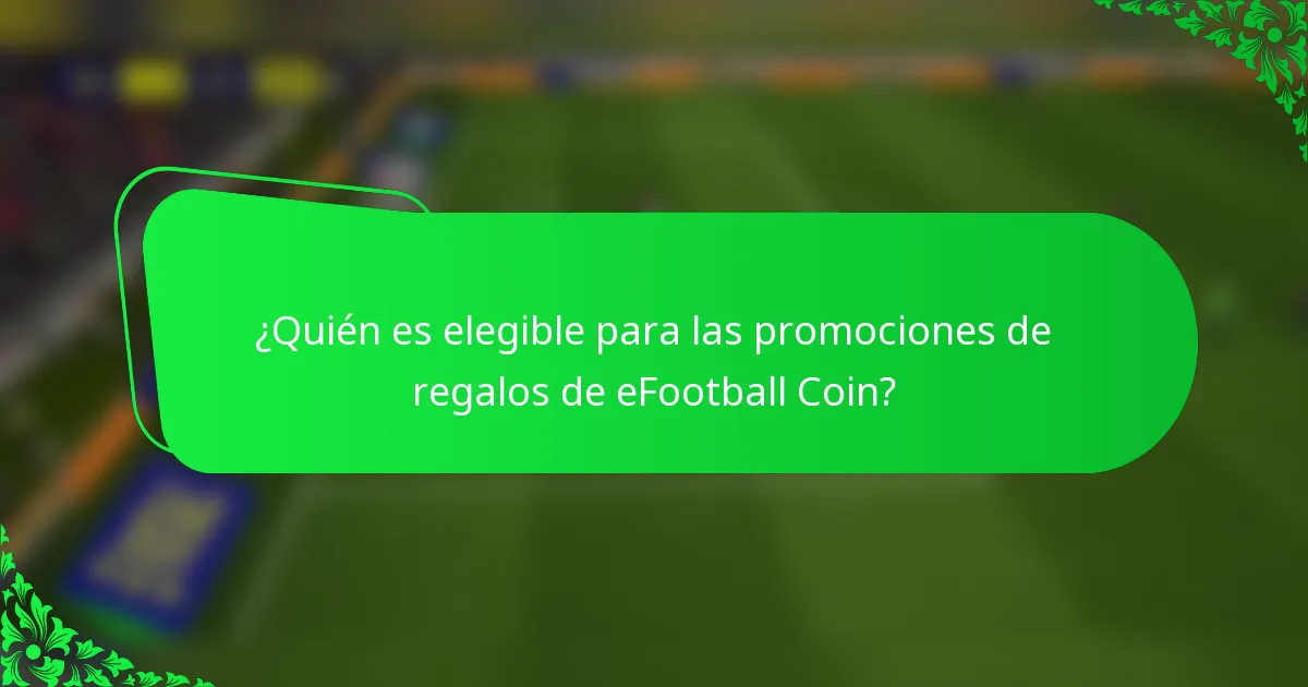 ¿Quién es elegible para las promociones de regalos de eFootball Coin?