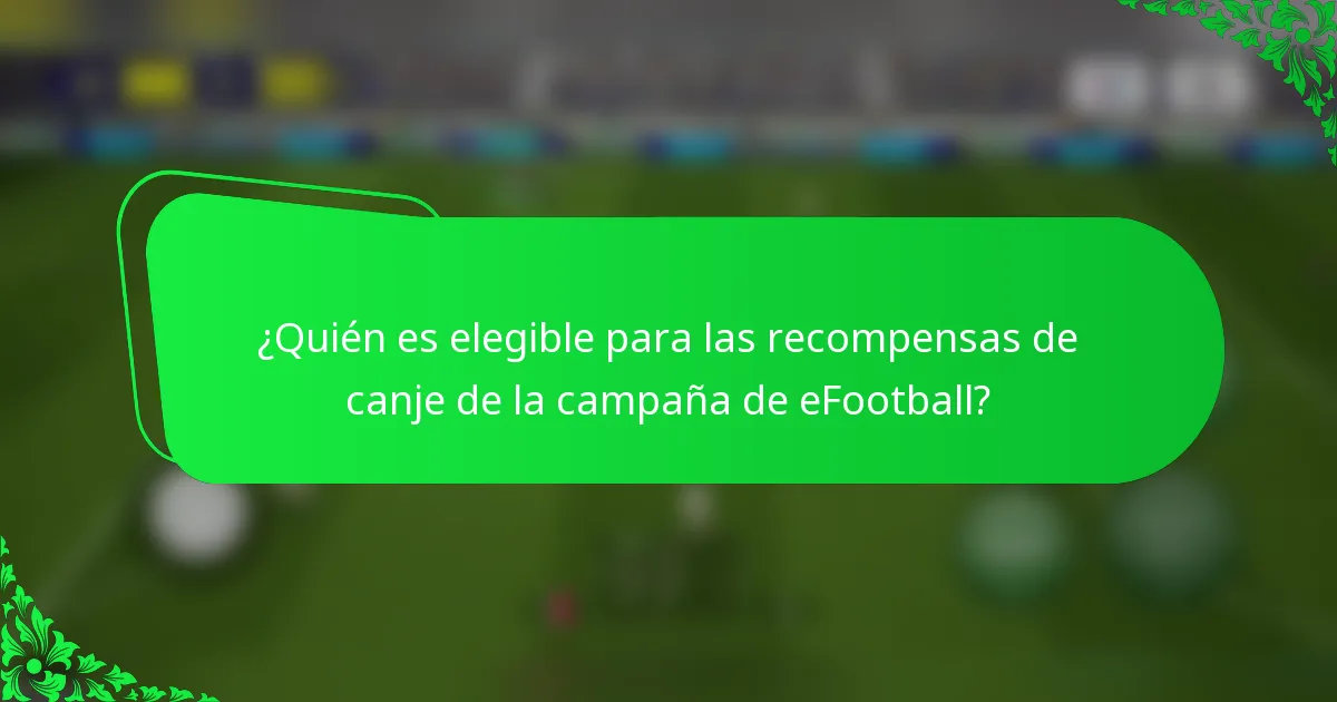 ¿Quién es elegible para las recompensas de canje de la campaña de eFootball?